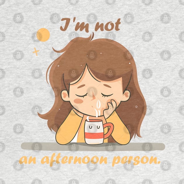 I'm not an afternoon person by Printashopus